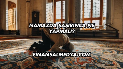 Namazda Şaşırınca Ne Yapmalı?
