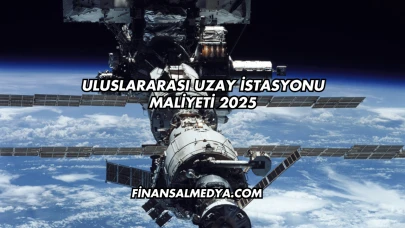 Uluslararası Uzay İstasyonu Maliyeti 2025