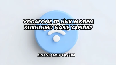Vodafone Tp Link Modem Kurulumu Nasıl Yapılır?