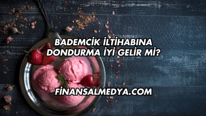 Bademcik İltihabına Dondurma İyi Gelir mi?