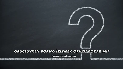 Oruçluyken Porno İzlemek Orucu Bozar mı?
