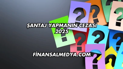 Şantaj Yapmanın Cezası 2025