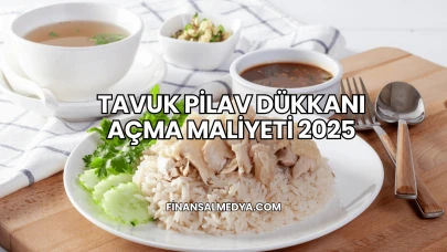 Tavuk Pilav Dükkanı Açma Maliyeti 2025