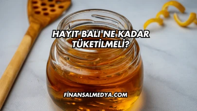 Hayıt Balı Ne Kadar Tüketilmeli?