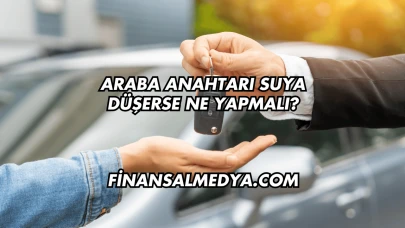 Araba Anahtarı Suya Düşerse Ne Yapmalı?