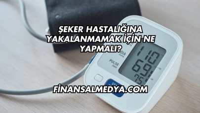 Şeker Hastalığına Yakalanmamak İçin Ne Yapmalı?