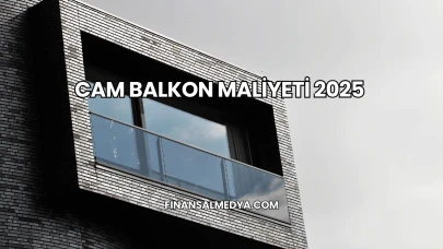 Cam Balkon Maliyeti 2025