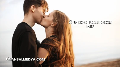 Öpmek Orucu Bozar mı?