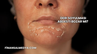 Deri Soyulması Abdesti Bozar mı?