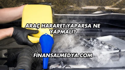 Araç Hararet Yaparsa Ne Yapmalı?