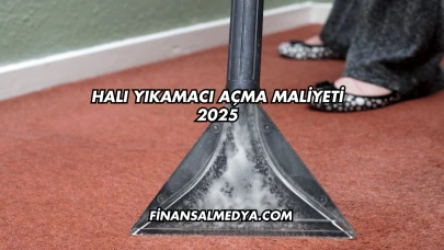 Halı Yıkamacı Açma Maliyeti 2025