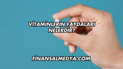 Vitaminlerin Faydaları Nelerdir?