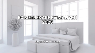 90 Metrekare Ev Maliyeti 2025