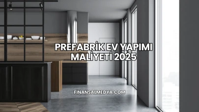 Prefabrik Ev Yapımı Maliyeti 2025