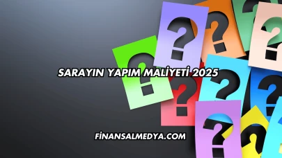 Sarayın Yapım Maliyeti 2025