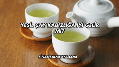 Yeşil Çay Kabızlığa İyi Gelir mi?
