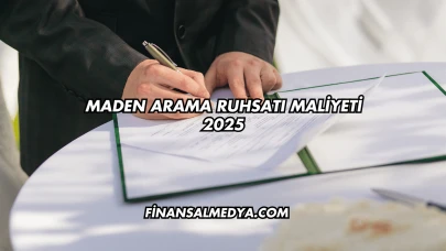 Maden Arama Ruhsatı Maliyeti 2025