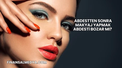 Abdestten Sonra Makyaj Yapmak Abdesti Bozar mı?