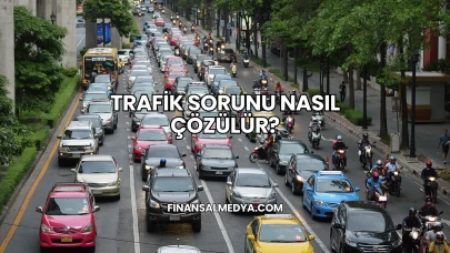 Trafik Sorunu Nasıl Çözülür?