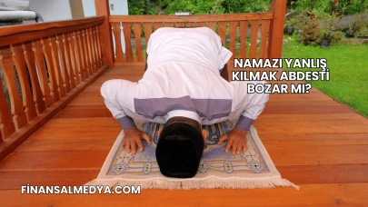 Namazı Yanlış Kılmak Abdesti Bozar mı?