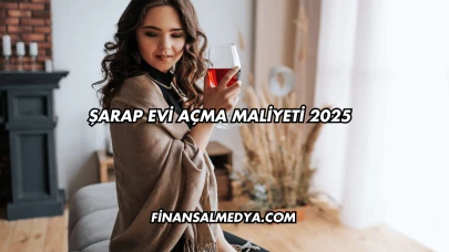 Şarap Evi Açma Maliyeti 2025