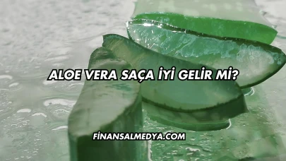 Aloe Vera Saça İyi Gelir mi?