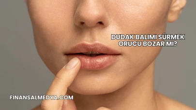 Dudak Balımı Sürmek Orucu Bozar mı?