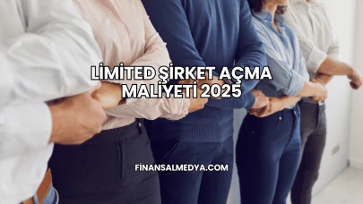 Limited Şirket Açma Maliyeti 2025