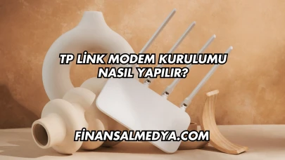 Tp Link Modem Kurulumu Nasıl Yapılır?