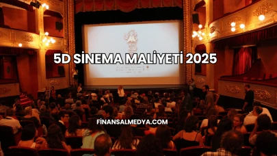 5D Sinema Maliyeti 2025