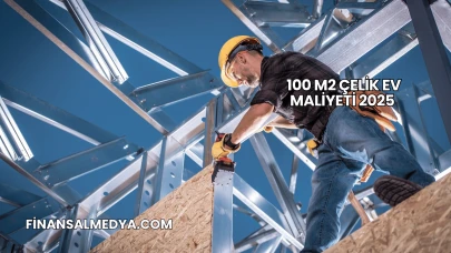 100 M2 Çelik Ev Maliyeti 2025