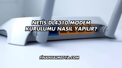 Netis Dl4310 Modem Kurulumu Nasıl Yapılır?