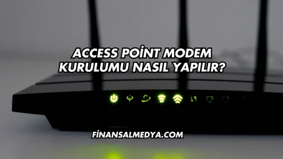 Access Point Modem Kurulumu Nasıl Yapılır?