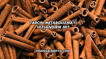 Tarçın Metabolizmayı Hızlandırır mı?