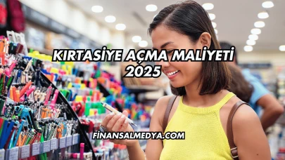 Kırtasiye Açma Maliyeti 2025