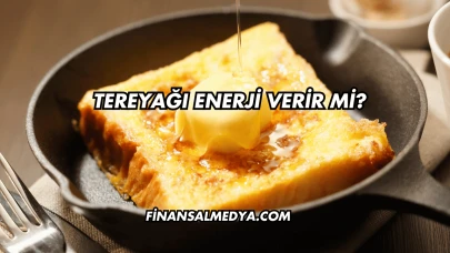 Tereyağı Enerji Verir mi?