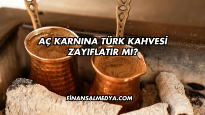 Aç Karnına Türk Kahvesi Zayıflatır mı?