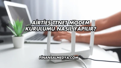 Airties Ttnet Modem Kurulumu Nasıl Yapılır?