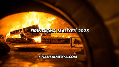 Fırın Açma Maliyeti 2025