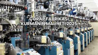 Çorap Fabrikası Kurmanın Maliyeti 2025