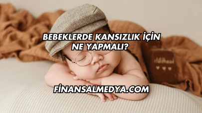 Bebeklerde Kansızlık İçin Ne Yapmalı?