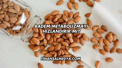 Badem Metabolizmayı Hızlandırır mı?