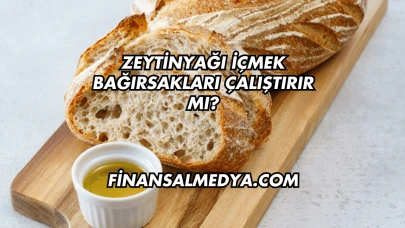 Zeytinyağı İçmek Bağırsakları Çalıştırır mı?