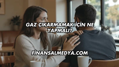 Gaz Çıkarmamak İçin Ne Yapmalı?