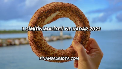 1 Simitin Maliyeti Ne Kadar 2025