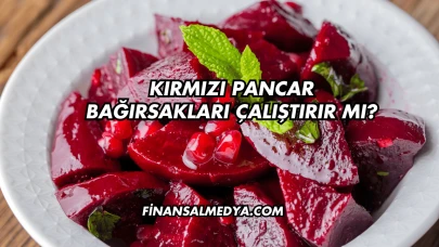 Kırmızı Pancar Bağırsakları Çalıştırır mı?