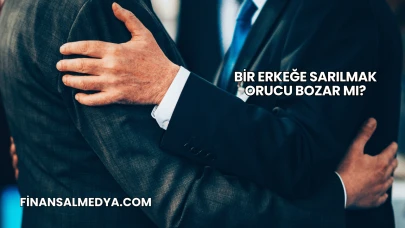 Bir Erkeğe Sarılmak Orucu Bozar mı?