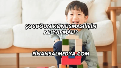 Çocuğun Konuşması İçin Ne Yapmalı?