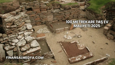 100 Metrekare Taş Ev Maliyeti 2025