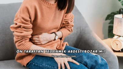 Ön Taraftan Yellenmek Abdesti Bozar mı?